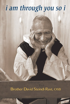 I Am Through You So I by Steindl-Rast, Brother David