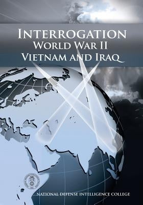 Interrogation: World War II, Vietnam, and Iraq by Stone, James A.