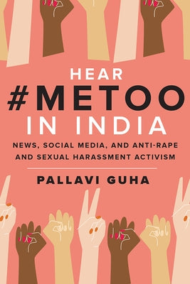 Hear #Metoo in India: News, Social Media, and Anti-Rape and Sexual Harassment Activism by Guha, Pallavi