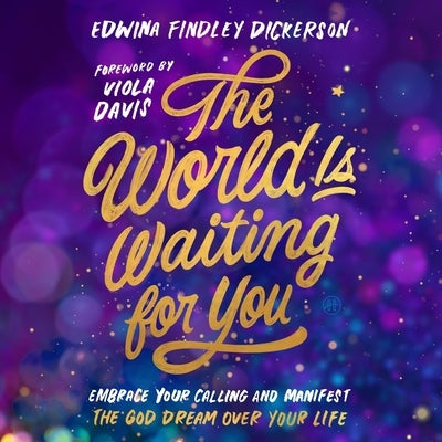 The World Is Waiting for You: Embrace Your Calling and Manifest the God Dream Over Your Life by Dickerson, Edwina Findley