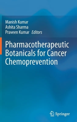 Pharmacotherapeutic Botanicals for Cancer Chemoprevention by Kumar, Manish