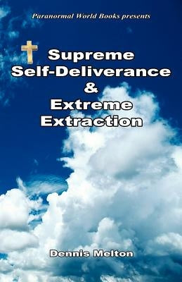 Supreme Self-Deliverance & Extreme Extraction by Melton, Dennis