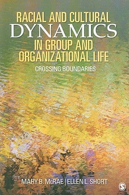 Racial and Cultural Dynamics in Group and Organizational Life: Crossing Boundaries by McRae, Mary B.