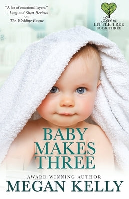 Baby Makes Three: Love in Little Tree, Book Three by Kelly, Megan