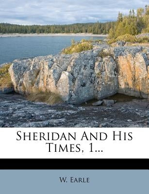 Sheridan and His Times, 1... by Earle, W.