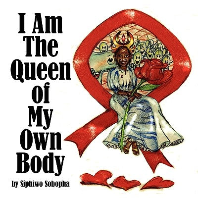 I Am The Queen of My Own Body by Sobopha, Siphiwo