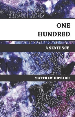 One Hundred: A Sentence by Howard, Matthew