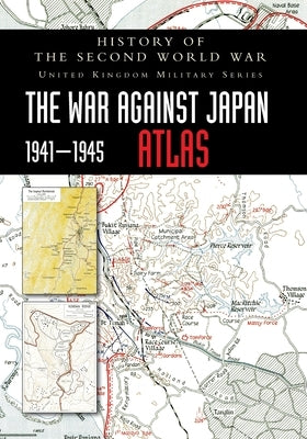 History of the Second World War: The War Against Japan 1941-1945 ATLAS by Anon