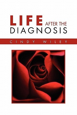 Life After The Diagnosis by Wiley, Cindy
