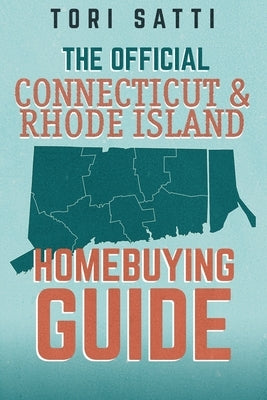 The Official Connecticut & Rhode Island Home Buying Guide by Satti, Tori