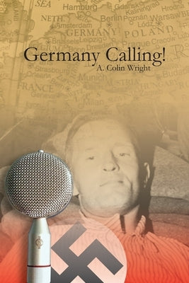 Germany Calling ! by Wright, A. Colin