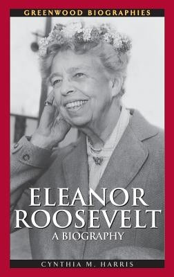 Eleanor Roosevelt: A Biography by Harris, Cynthia M.