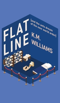 Flatline [and the ants dream of the new world order] by Williams, K. M.