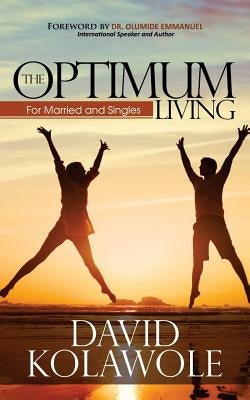 The Optimum Living: For Married and Singles by Emmanuel, Olumide