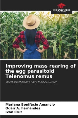 Improving mass rearing of the egg parasitoid Telenomus remus by Bonifácio Amancio, Mariana
