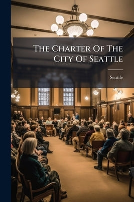 The Charter Of The City Of Seattle by (Wash )., Seattle