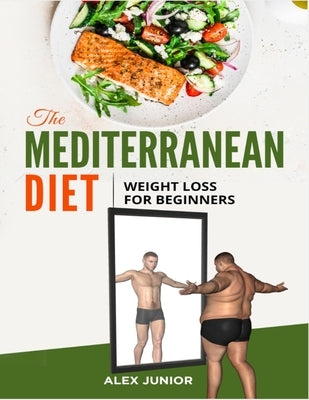 The Mediterranean Diet: Weight Loss For Beginners by Junior, Alex