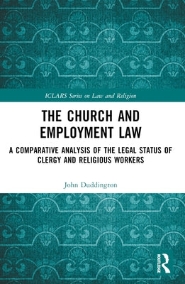 The Church and Employment Law: A Comparative Analysis of The Legal Status of Clergy and Religious Workers by Duddington, John