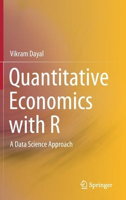 Quantitative Economics with R: A Data Science Approach by Dayal, Vikram