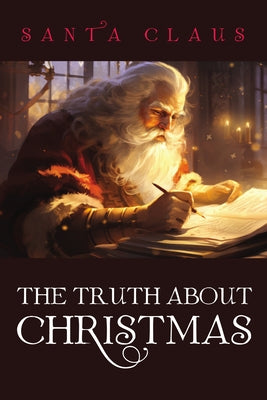 The Truth about Christmas by Claus, Santa