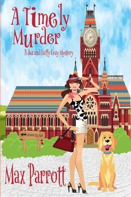 A Timely Murder: Psychic Sleuths and Talking Dogs by Parrott, Max