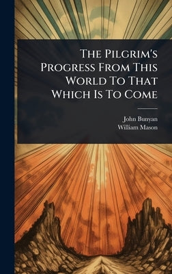 The Pilgrim's Progress From This World To That Which Is To Come by Bunyan, John