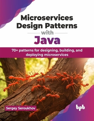 Microservices Design Patterns with Java: 70+ patterns for designing, building, and deploying microservices (English Edition) by Seroukhov, Sergey
