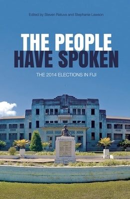 The people have spoken: The 2014 elections in Fiji by Ratuva, Steven