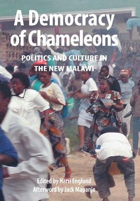 A Democracy of Chameleons. Politics and Culture in the New Malawi by Englund, Harri