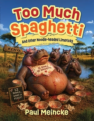 Too Much Spaghetti: And Other Noodle-headed Limericks by Meincke, Paul