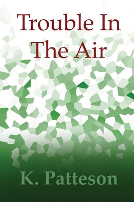 Trouble In The Air by Patteson, K.