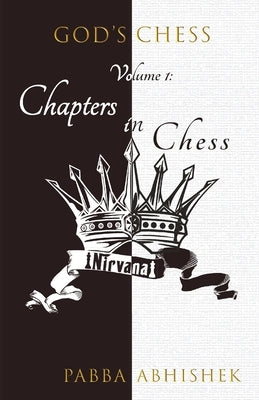 Volume 1: Chapters in Chess: God's Chess by Abhishek, Pabba