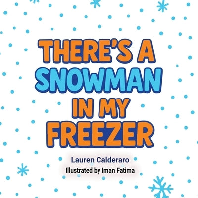 There's A Snowman In My Freezer by Calderaro, Lauren Marie