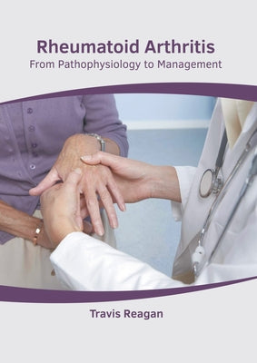 Rheumatoid Arthritis: From Pathophysiology to Management by Reagan, Travis