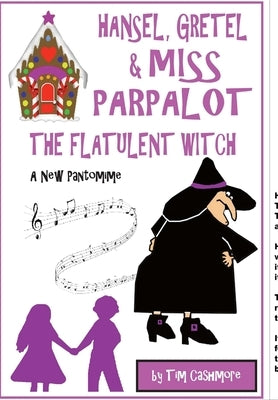 Hansel, Gretel & Miss Parpalot The Flatulent Witch by Cashmore, Tim