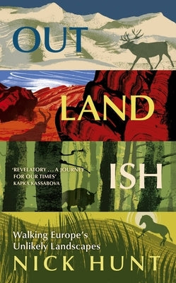 Outlandish: Walking Europe's Unlikely Landscapes by Hunt, Nick