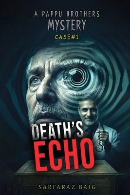 Death's Echo: Murder by Suggestion: Uncovering the Truth Behind the Poisoned Will by Sarfaraz, Mirza