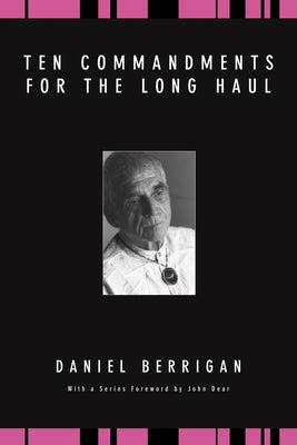 Ten Commandments for the Long Haul by Berrigan, Daniel