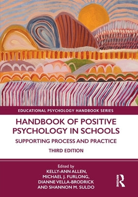 Handbook of Positive Psychology in Schools: Supporting Process and Practice by Allen, Kelly-Ann