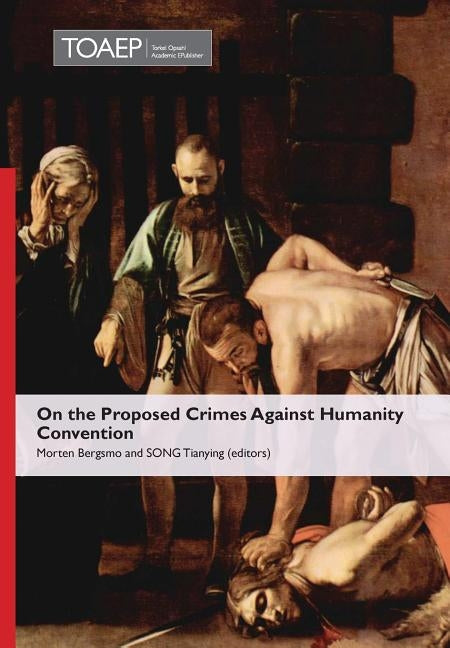 On the Proposed Crimes Against Humanity Convention by Bergsmo, Morten