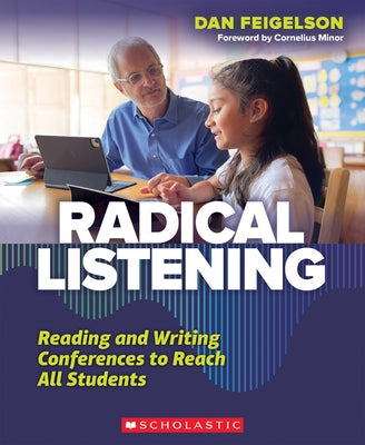 Radical Listening: Reading and Writing Conferences to Reach All Students by Feigelson, Dan