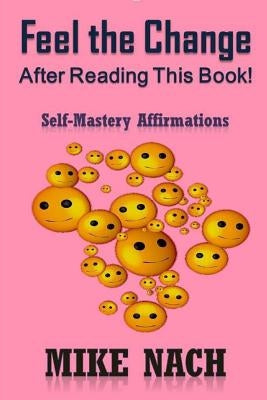 Feel the Change: Self-Mastery Affirmations by Nach, Mike