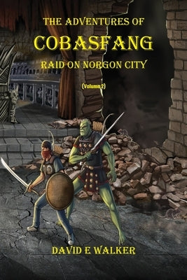 The Adventures of Cobasfang: Raid on Norgon City by Walker, David E.