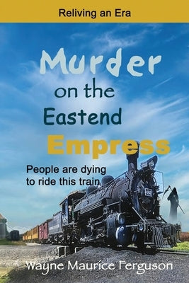 Murder on the Eastend Empress: Reliving an Era by Ferguson, Wayne Maurice