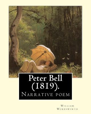 Peter Bell (1819). By: William Wordsworth: Peter Bell: A Tale in Verse is a long narrative poem by William Wordsworth, written in 1798, but n by Wordsworth, William