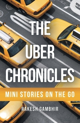 The Uber Chronicles: Mini Stories on the Go by Gambhir, Rakesh