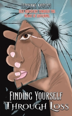 Finding Yourself Through Loss by Motsapi, Lebohang