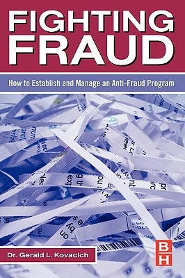 Fighting Fraud: How to Establish and Manage an Anti-Fraud Program by Kovacich, Gerald L.