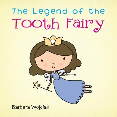 The Legend of the Tooth Fairy by Wojciak, Barbara