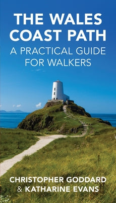 The Wales Coast Path: A Practical Guide for Walkers by Goddard, Chris